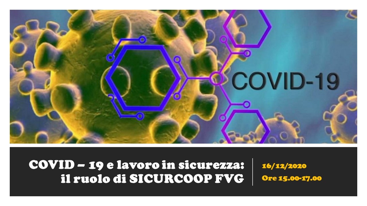“COVID-19 e lavoro in sicurezza: Il ruolo di SICURCOOP FVG” sarà al centro di un webinar il 16 dicembre prossimo “COVID-19 e lavoro in sicurezza: Il ruolo di SICURCOOP FVG” sarà al centro di un webinar il 16 dicembre prossimo