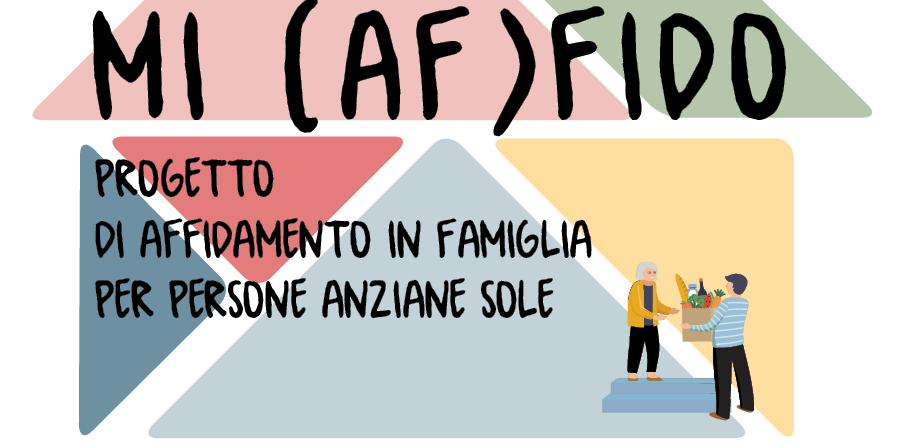 MI (AF)FIDO: PROGETTO DI AFFIDAMENTO IN FAMIGLIA PER PERSONE ANZIANE SOLE MI (AF)FIDO: PROGETTO DI AFFIDAMENTO IN FAMIGLIA PER PERSONE ANZIANE SOLE